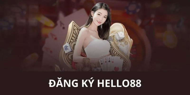 dang-ky-hello88-de-tro-thanh-thanh-vien-chinh-thuc